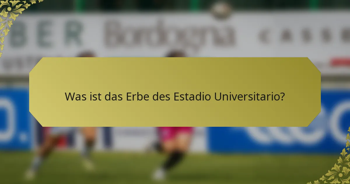 Was ist das Erbe des Estadio Universitario?