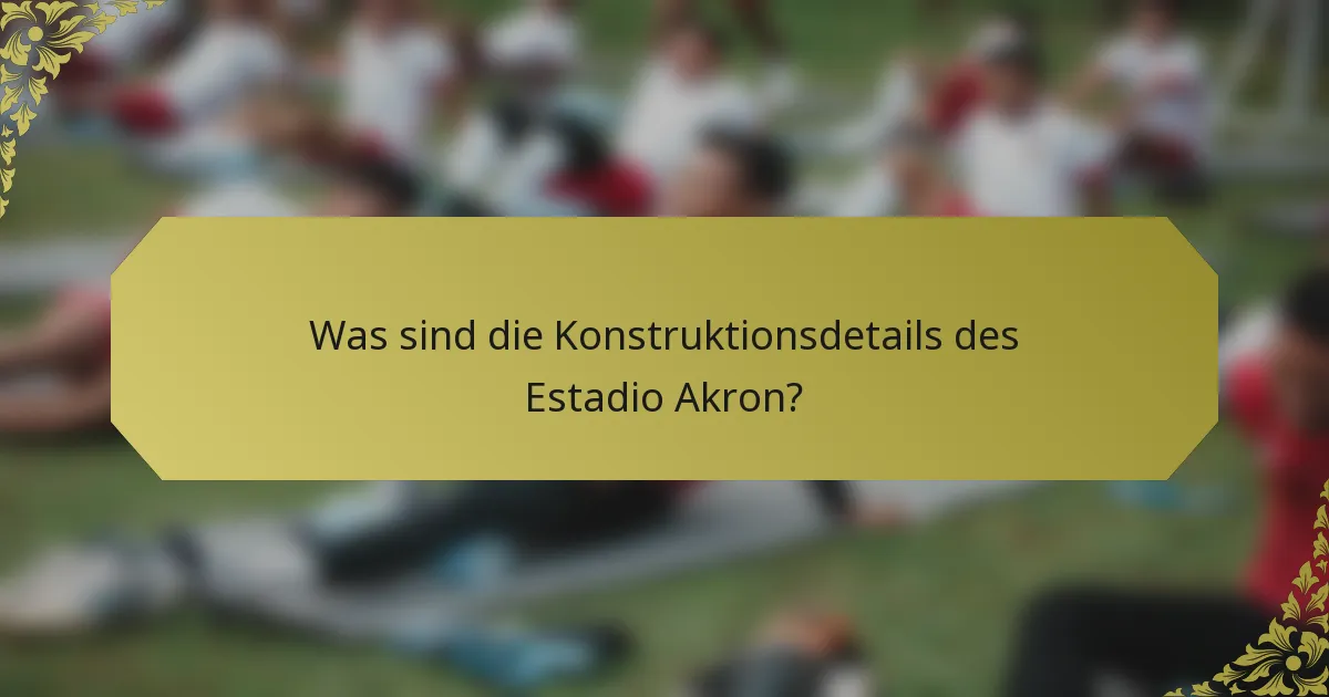 Was sind die Konstruktionsdetails des Estadio Akron?