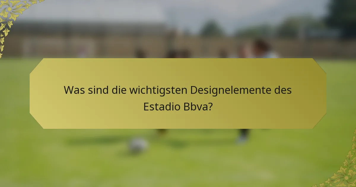 Was sind die wichtigsten Designelemente des Estadio Bbva?