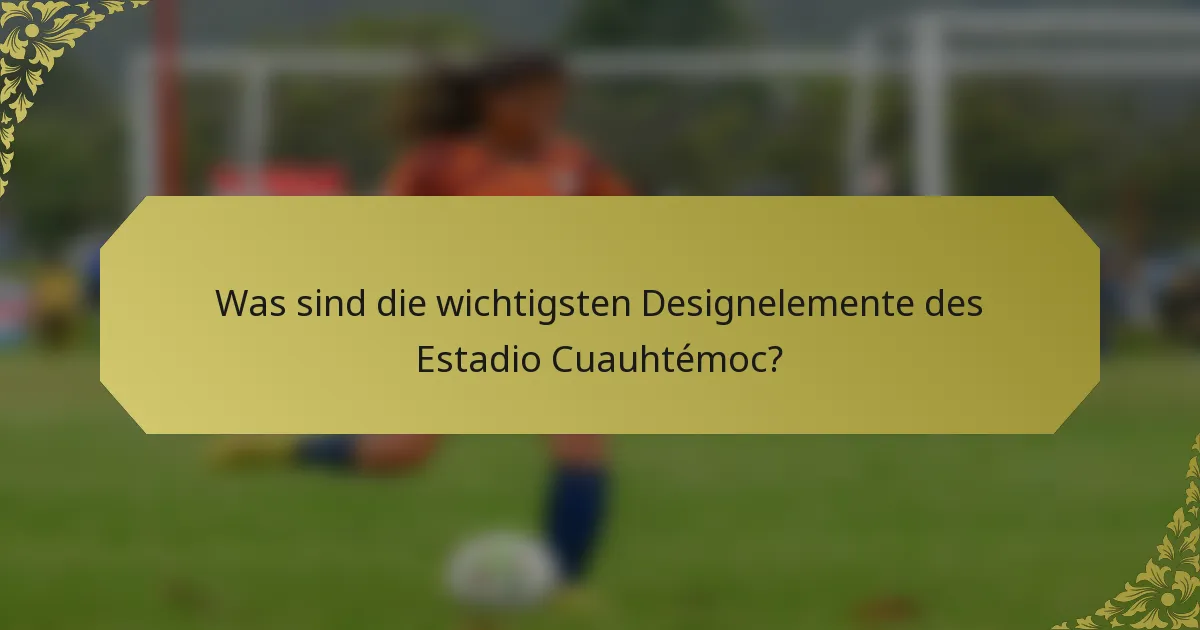 Was sind die wichtigsten Designelemente des Estadio Cuauhtémoc?