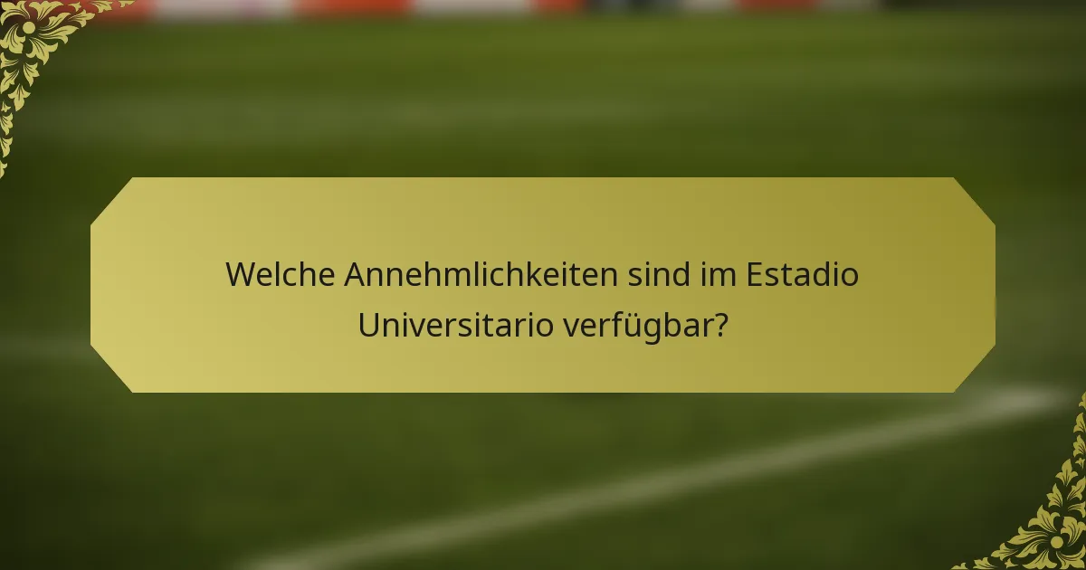 Welche Annehmlichkeiten sind im Estadio Universitario verfügbar?