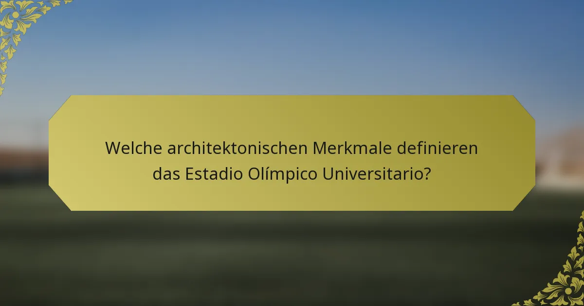 Welche architektonischen Merkmale definieren das Estadio Olímpico Universitario?