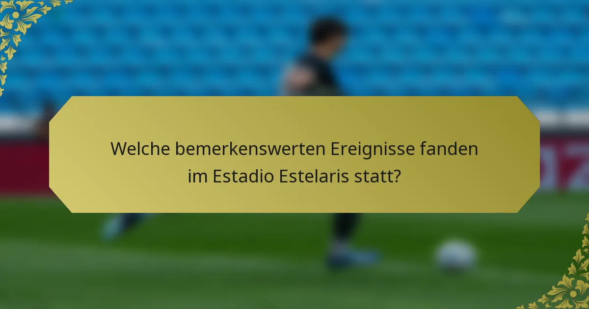 Welche bemerkenswerten Ereignisse fanden im Estadio Estelaris statt?
