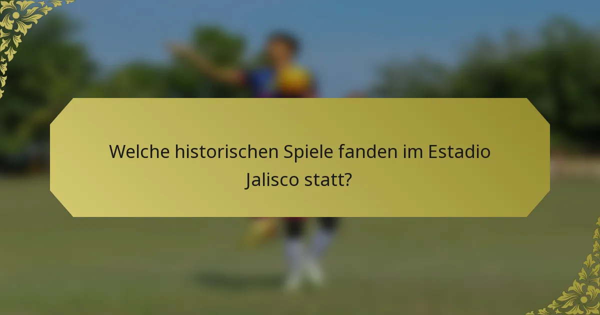 Welche historischen Spiele fanden im Estadio Jalisco statt?