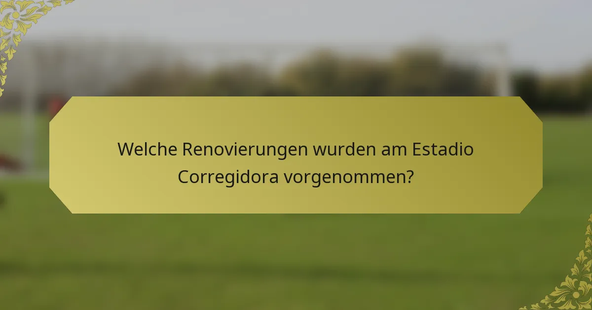 Welche Renovierungen wurden am Estadio Corregidora vorgenommen?