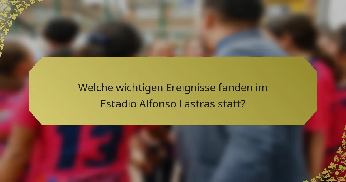 Welche wichtigen Ereignisse fanden im Estadio Alfonso Lastras statt?