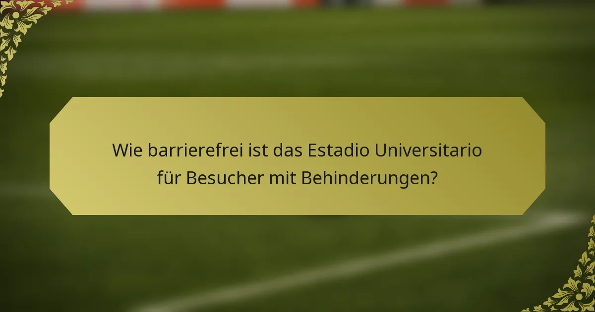 Wie barrierefrei ist das Estadio Universitario für Besucher mit Behinderungen?